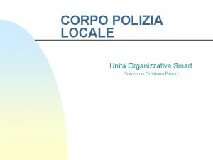CORPO POLIZIA LOCALE Unit Organizzativa Smart Comm rio