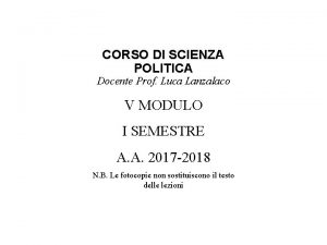 CORSO DI SCIENZA POLITICA Docente Prof Luca Lanzalaco