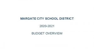 MARGATE CITY SCHOOL DISTRICT 2020 2021 BUDGET OVERVIEW