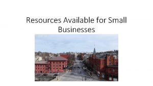 Resources Available for Small Businesses Resources Available for