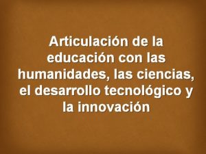 Articulacin de la educacin con las humanidades las