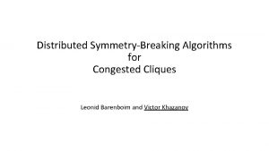 Distributed SymmetryBreaking Algorithms for Congested Cliques Leonid Barenboim