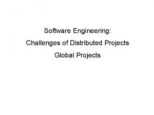 Software Engineering Challenges of Distributed Projects Global Projects