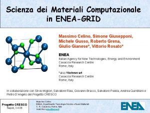 Scienza dei Materiali Computazionale in ENEAGRID Massimo Celino
