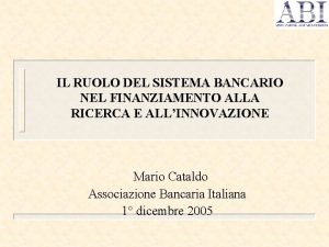 IL RUOLO DEL SISTEMA BANCARIO NEL FINANZIAMENTO ALLA