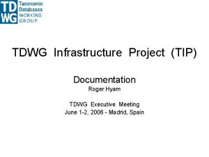 TDWG Infrastructure Project TIP Documentation Roger Hyam TDWG