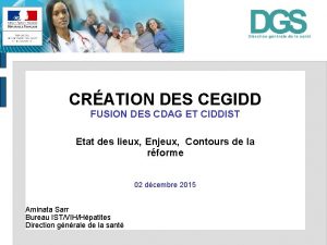 CRATION DES CEGIDD FUSION DES CDAG ET CIDDIST