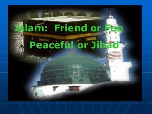 Islam Friend or Foe Peaceful or Jihad THE