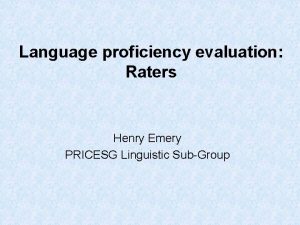 Language proficiency evaluation Raters Henry Emery PRICESG Linguistic