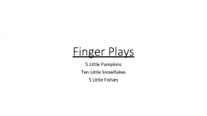 Finger Plays 5 Little Pumpkins Ten Little Snowflakes