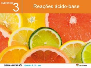 3 Subdomnio Unidade Reaes cidobase 3 9 Acidez