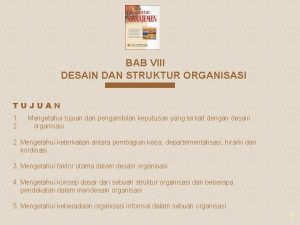 BAB VIII DESAIN DAN STRUKTUR ORGANISASI TUJUAN 1