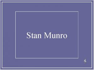 Stan Munro Stan Munro ha pasado los ltimos
