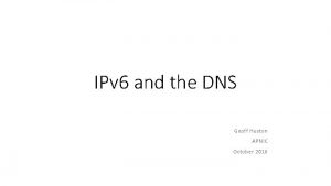 IPv 6 and the DNS Geoff Huston APNIC