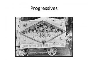 Progressives ESSENTIAL QUESTIONS Who were the Progressives What