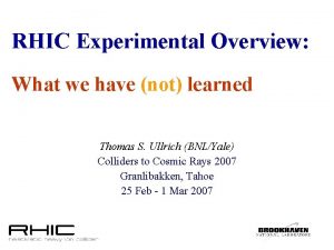 RHIC Experimental Overview What we have not learned