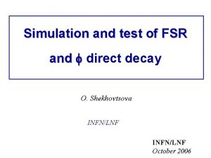 Simulation and test of FSR and direct decay