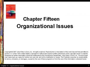 Chapter Fifteen 2007 John Wiley Sons Organizational Issues