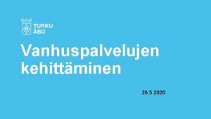 Vanhuspalvelujen kehittminen 26 5 2020 Kehittmisen osaalueet 1