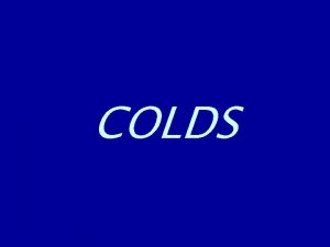 COLDS The COMMON Cold 1 REASON for visits