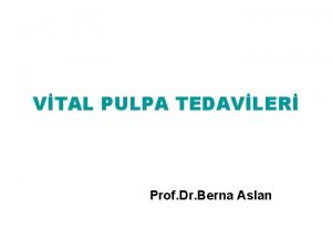 VTAL PULPA TEDAVLER Prof Dr Berna Aslan Vital