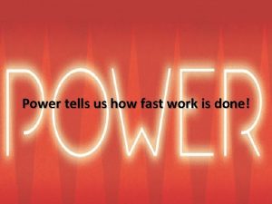 Power tells us how fast work is done