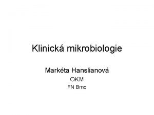 Klinick mikrobiologie Markta Hanslianov OKM FN Brno Septick
