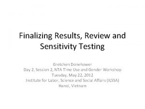 Finalizing Results Review and Sensitivity Testing Gretchen Donehower