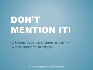 DONT MENTION IT A fun language game where