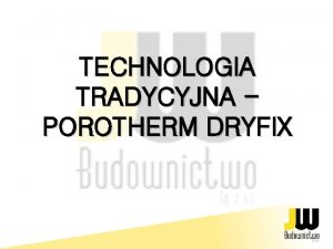 TECHNOLOGIA TRADYCYJNA POROTHERM DRYFIX Porotherm Dryfix to technologia