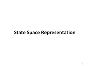 State Space Representation 1 State space representation While