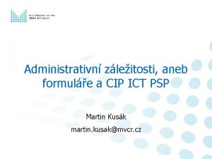 Administrativn zleitosti aneb formule a CIP ICT PSP