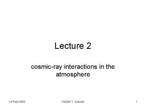Lecture 2 cosmicray interactions in the atmosphere 12