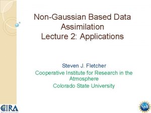 NonGaussian Based Data Assimilation Lecture 2 Applications Steven