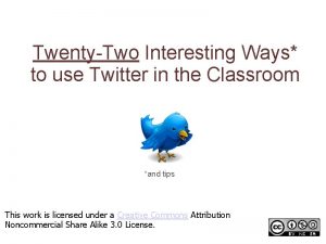 TwentyTwo Interesting Ways to use Twitter in the