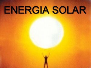 ENERGIA SOLAR Energia Solar O que tipo de