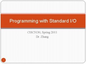 Programming with Standard IO CISC 3130 Spring 2011