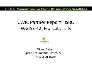 CWIC Partner Report ISRO WGISS42 Frascati Italy Nitant