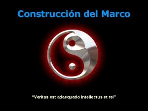 Construccin del Marco Veritas est adaequatio intellectus et