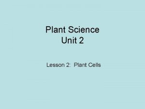Plant Science Unit 2 Lesson 2 Plant Cells