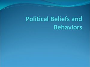 Political Beliefs and Behaviors Whats your political belief