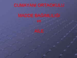 CUMAYANI ORTAOKULU MADDE BAIMLILII ve ALE Bamllk Yapc