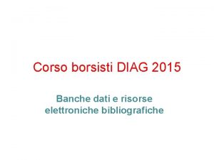 Corso borsisti DIAG 2015 Banche dati e risorse