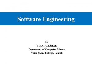 Software Engineering By VIKAS CHAHAR Department of Computer
