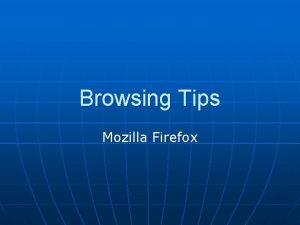 Browsing Tips Mozilla Firefox About Firefox n n