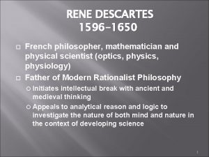 RENE DESCARTES 1596 1650 French philosopher mathematician and