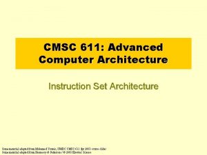 CMSC 611 Advanced Computer Architecture Instruction Set Architecture
