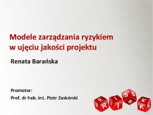 Modele zarzdzania ryzykiem w ujciu jakoci projektu Renata