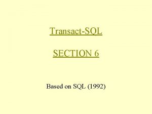 TransactSQL SECTION 6 Based on SQL 1992 Introduction