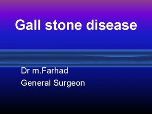 Gall stone disease Dr m Farhad General Surgeon